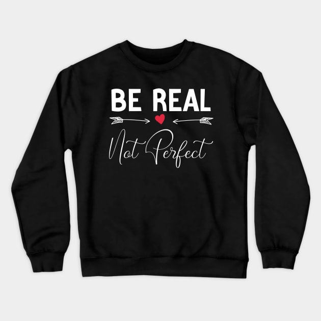 funny Be Real Not Perfect Crewneck Sweatshirt by Duodesign